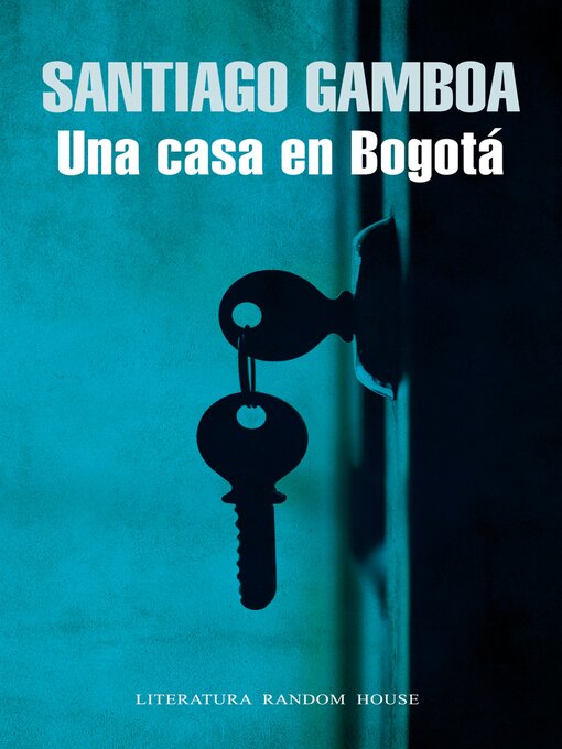 Detalles del título Una casa en Bogotá de Santiago Gamboa - Disponible